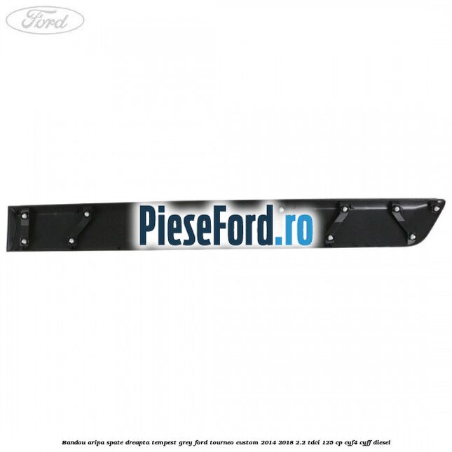 Bandou aripa spate dreapta tempest grey Ford Tourneo Custom 2014-2018 2.2 TDCi 125 cp CYF4, CYFF diesel