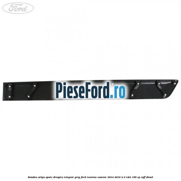Bandou aripa spate dreapta tempest grey Ford Tourneo Custom 2014-2018 2.2 TDCi 155 cp CVFF diesel