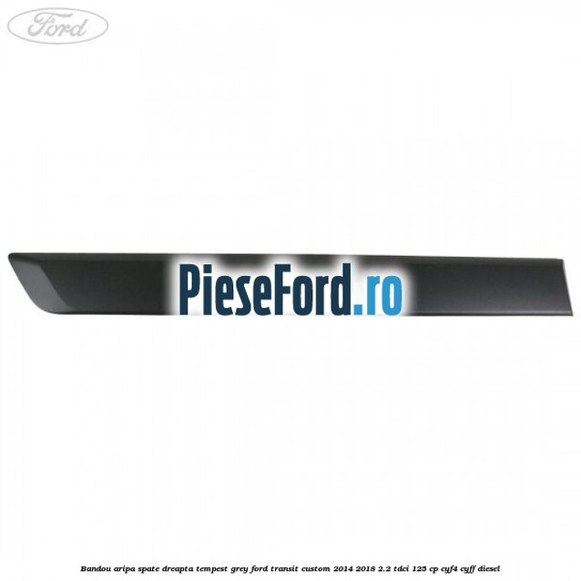 Bandou aripa spate dreapta tempest grey Ford Transit Custom 2014-2018 2.2 TDCi 125 cp CYF4, CYFF diesel