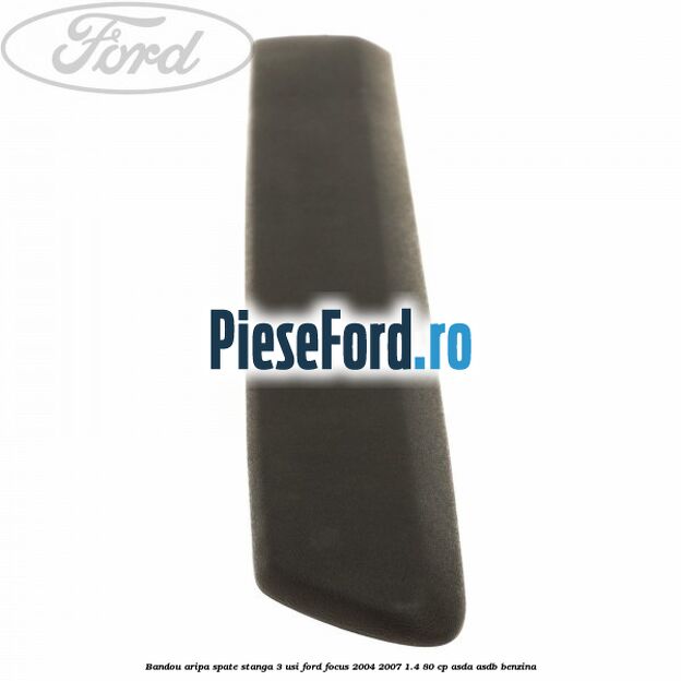 Bandou aripa spate stanga 3 usi Ford Focus 2004-2007 1.4 80 cp ASDA, ASDB benzina