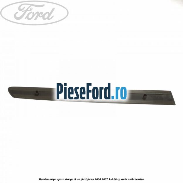 Bandou aripa spate stanga 3 usi Ford Focus 2004-2007 1.4 80 cp ASDA, ASDB benzina