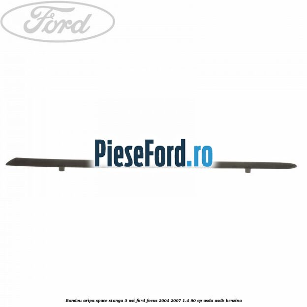 Bandou aripa spate stanga 3 usi Ford Focus 2004-2007 1.4 80 cp ASDA, ASDB benzina