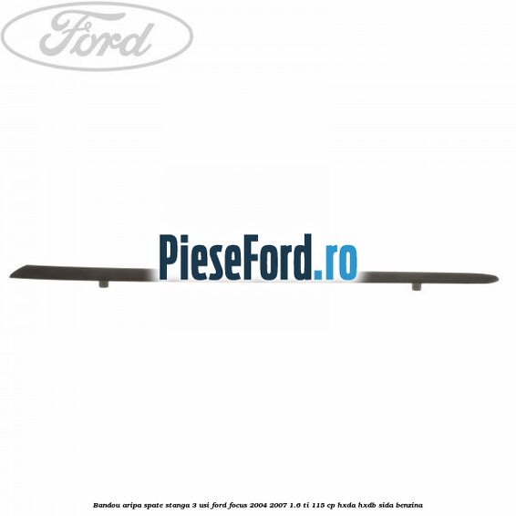 Bandou aripa spate stanga 3 usi Ford Focus 2004-2007 1.6 Ti 115 cp HXDA, HXDB, SIDA benzina