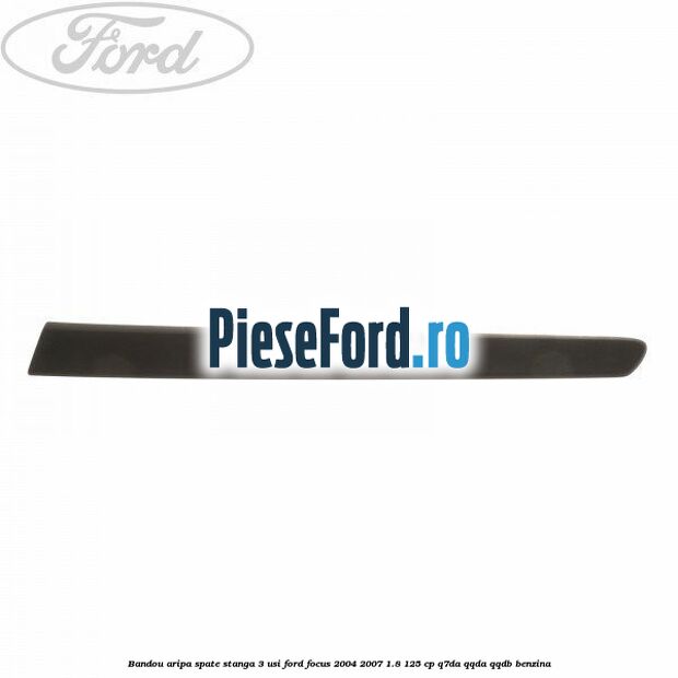 Bandou aripa spate stanga 3 usi Ford Focus 2004-2007 1.8 125 cp Q7DA, QQDA, QQDB benzina
