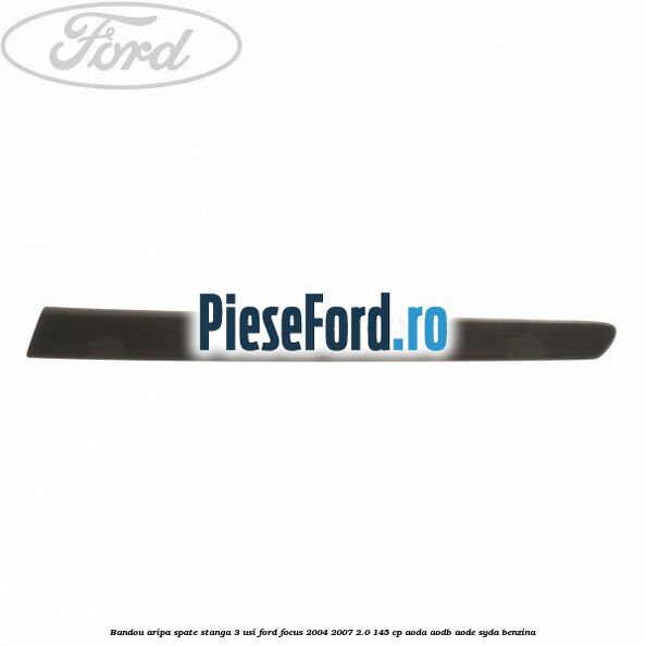 Bandou aripa spate stanga 3 usi Ford Focus 2004-2007 2.0 145 cp AODA, AODB, AODE, SYDA benzina