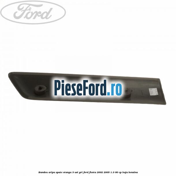 Bandou aripa spate stanga 3 usi, gri Ford Fiesta 2002-2005 1.3 60 cp BAJA benzina