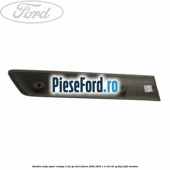 Bandou aripa spate stanga 3 usi, gri Ford Fiesta 2002-2005 1.4 16V 80 cp FXJA, FXJB benzina