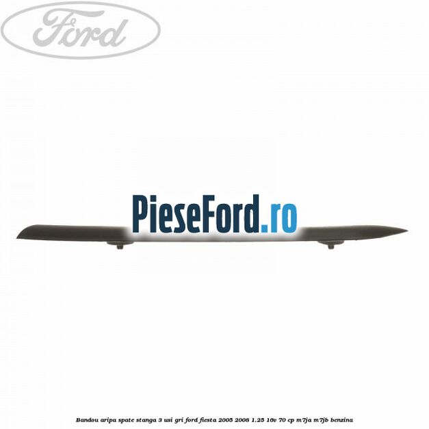 Bandou aripa spate stanga 3 usi, gri Ford Fiesta 2005-2008 1.25 16V 70 cp M7JA, M7JB benzina