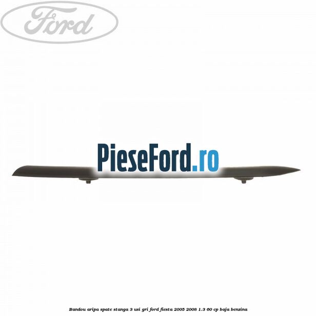 Bandou aripa spate stanga 3 usi, gri Ford Fiesta 2005-2008 1.3 60 cp BAJA benzina