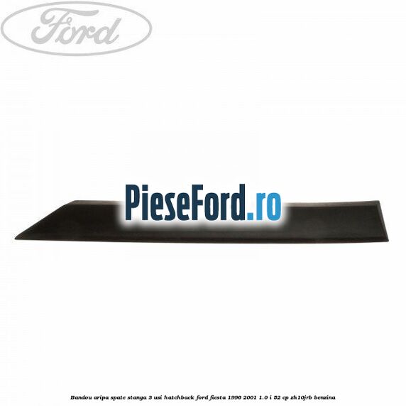 Bandou aripa spate stanga 3 usi hatchback Ford Fiesta 1996-2001 1.0 i 52 cp ZH10JRB benzina