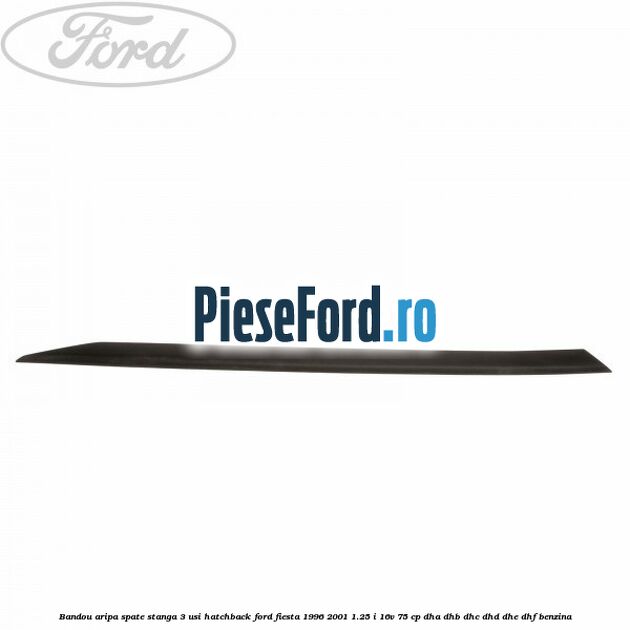 Bandou aripa spate stanga 3 usi hatchback Ford Fiesta 1996-2001 1.25 i 16V 75 cp DHA, DHB, DHC, DHD, DHE, DHF benzina