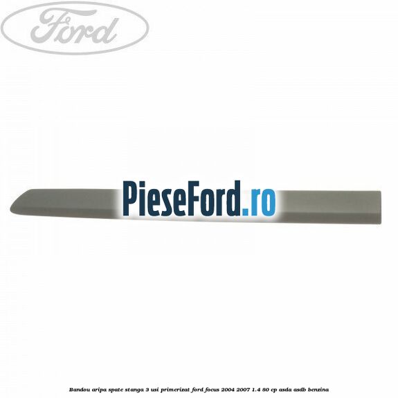 Bandou aripa spate stanga 3 usi primerizat Ford Focus 2004-2007 1.4 80 cp ASDA, ASDB benzina