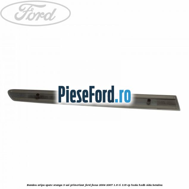 Bandou aripa spate stanga 3 usi primerizat Ford Focus 2004-2007 1.6 Ti 115 cp HXDA, HXDB, SIDA benzina