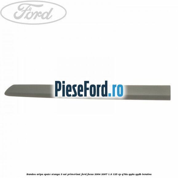 Bandou aripa spate stanga 3 usi primerizat Ford Focus 2004-2007 1.8 125 cp Bandou aripa spate stanga 3 usi primerizat Ford Focus 2004-2007 1.8 125 cp Q7DA, QQDA, QQDB benzina