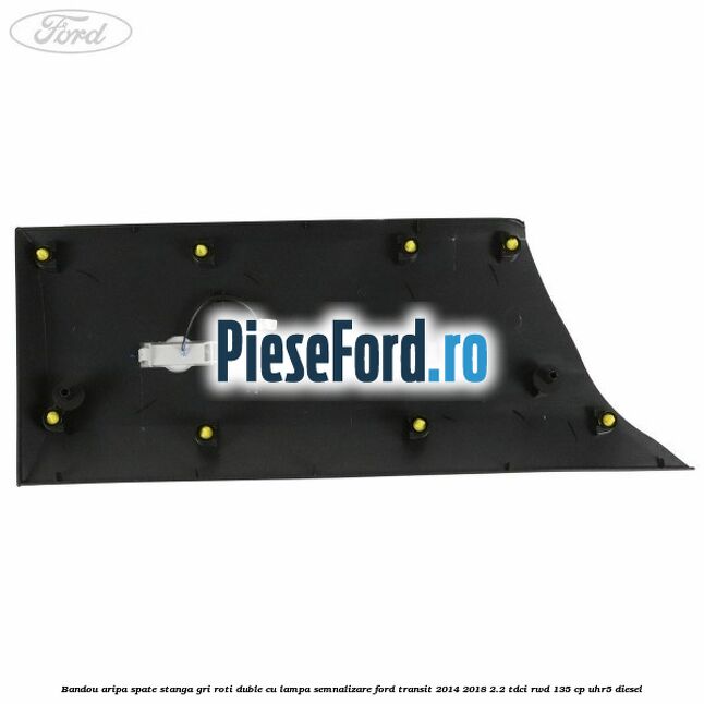 Bandou aripa spate stanga gri roti duble cu lampa semnalizare Ford Transit 2014-2018 2.2 TDCi RWD 135 cp Bandou aripa spate stanga gri roti duble cu lampa semnalizare Ford Transit 2014-2018 2.2 TDCi RWD 135 cp UHR5 diesel