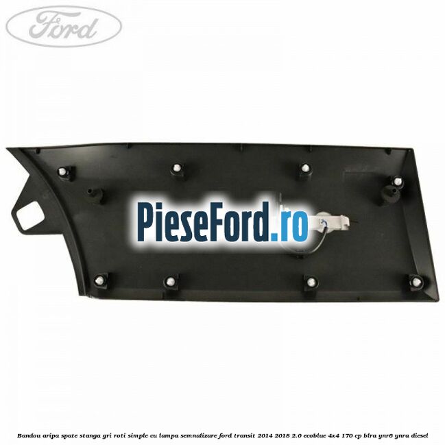 Bandou aripa spate stanga gri roti simple cu lampa semnalizare Ford Transit 2014-2018 2.0 EcoBlue 4x4 170 cp Bandou aripa spate stanga gri roti simple cu lampa semnalizare Ford Transit 2014-2018 2.0 EcoBlue 4x4 170 cp BLRA, YNR6, YNRA diesel