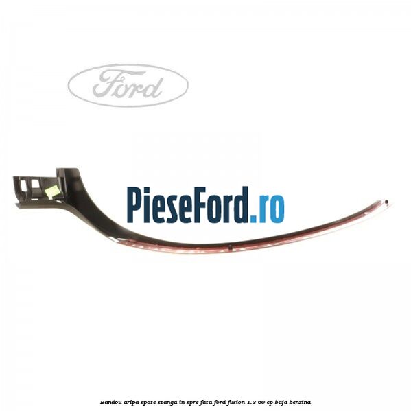 Bandou aripa spate stanga in spre fata Ford Fusion 1.3 60 cp BAJA benzina