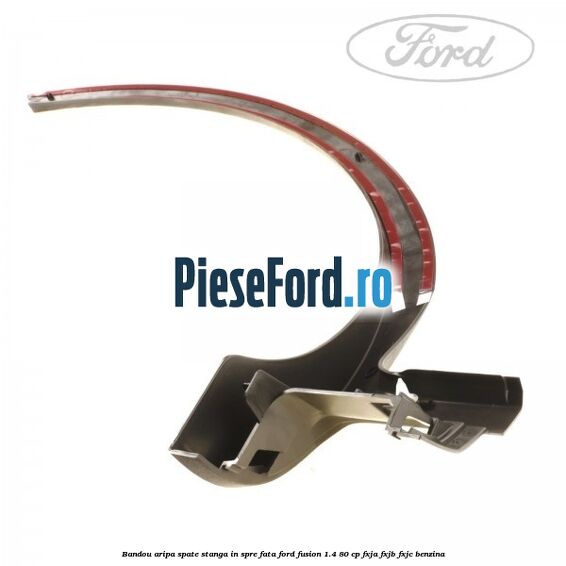 Bandou aripa spate stanga in spre fata Ford Fusion 1.4 80 cp Bandou aripa spate stanga in spre fata Ford Fusion 1.4 80 cp FXJA, FXJB, FXJC benzina