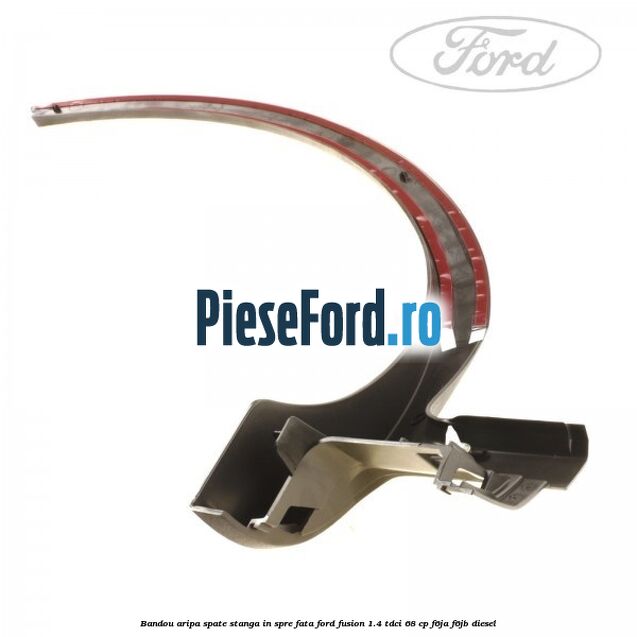 Bandou aripa spate stanga in spre fata Ford Fusion 1.4 TDCi 68 cp F6JA, F6JB diesel