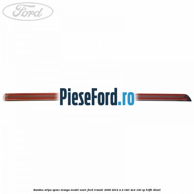 Bandou aripa spate stanga model scurt Ford Transit 2006-2014 2.4 TDCi 4x4 140 cp H9FB diesel