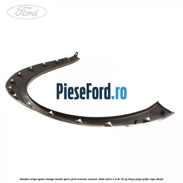 Bandou aripa spate stanga model sport Ford Tourneo Connect 2002-2014 1.8 Di 75 cp BHPA, P7PA, P7PB, R2PA diesel