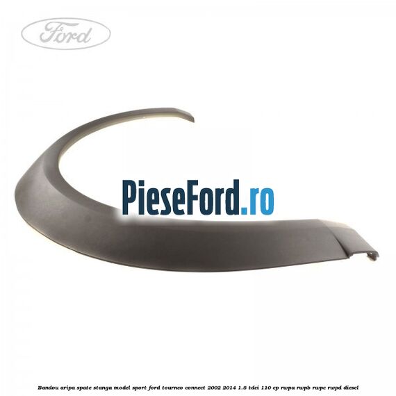 Bandou aripa spate stanga model sport Ford Tourneo Connect 2002-2014 1.8 TDCi 110 cp RWPA, RWPB, RWPC, RWPD diesel
