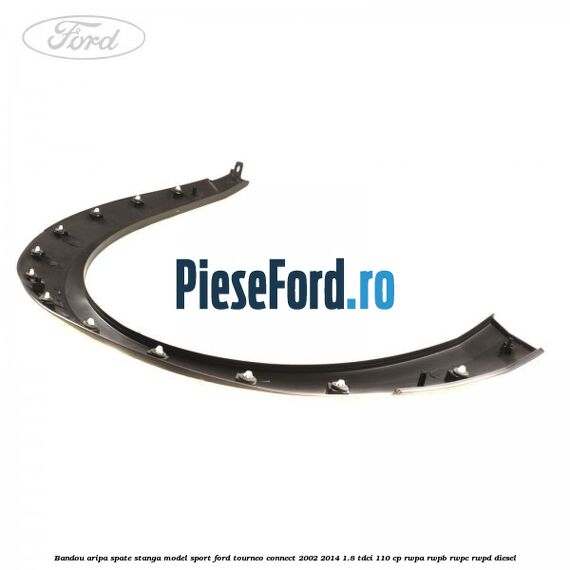 Bandou aripa spate stanga model sport Ford Tourneo Connect 2002-2014 1.8 TDCi 110 cp RWPA, RWPB, RWPC, RWPD diesel