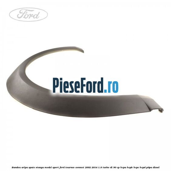 Bandou aripa spate stanga model sport Ford Tourneo Connect 2002-2014 1.8 Turbo Di 90 cp HCPA, HCPB, HCPC, HCPD, P9PA diesel