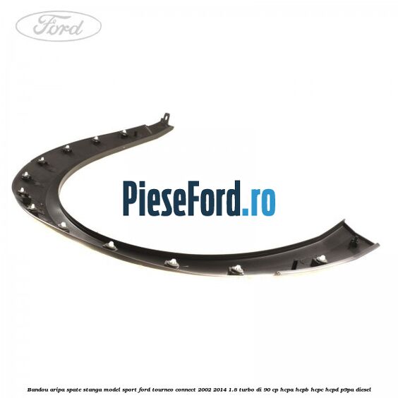Bandou aripa spate stanga model sport Ford Tourneo Connect 2002-2014 1.8 Turbo Di 90 cp HCPA, HCPB, HCPC, HCPD, P9PA diesel