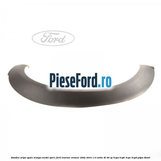Bandou aripa spate stanga model sport Ford Tourneo Connect 2002-2014 1.8 Turbo Di 90 cp HCPA, HCPB, HCPC, HCPD, P9PA diesel