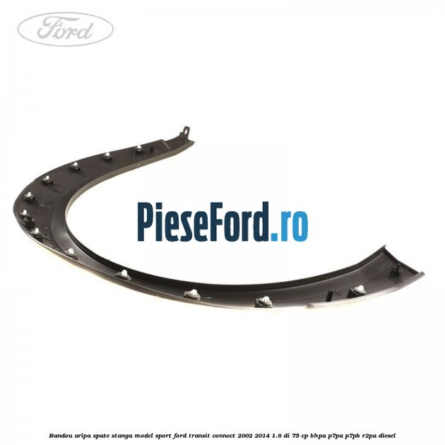Bandou aripa spate stanga model sport Ford Transit Connect 2002-2014 1.8 Di 75 cp BHPA, P7PA, P7PB, R2PA diesel