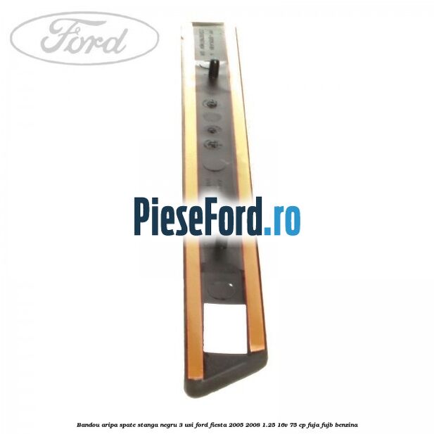 Bandou aripa spate stanga negru 3 usi Ford Fiesta 2005-2008 1.25 16V 75 cp FUJA, FUJB benzina