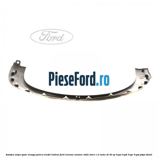 Bandou aripa spate stanga pentru model inaltat Ford Tourneo Connect 2002-2014 1.8 Turbo Di 90 cp HCPA, HCPB, HCPC, HCPD, P9PA diesel