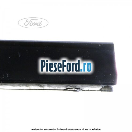 Bandou aripa spate vertical Ford Transit 2000-2006 2.0 DI  100 cp ABFA diesel