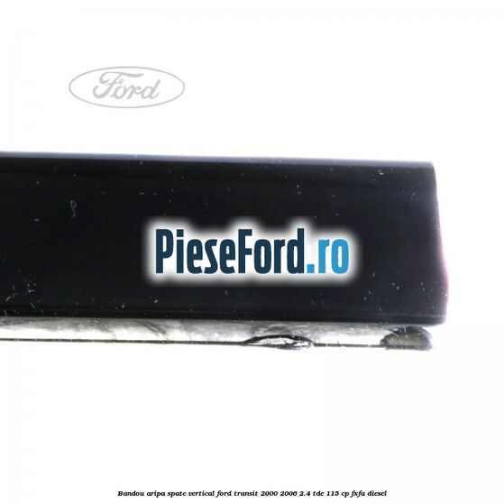 Bandou aripa spate vertical Ford Transit 2000-2006 2.4 TDE 115 cp FXFA diesel