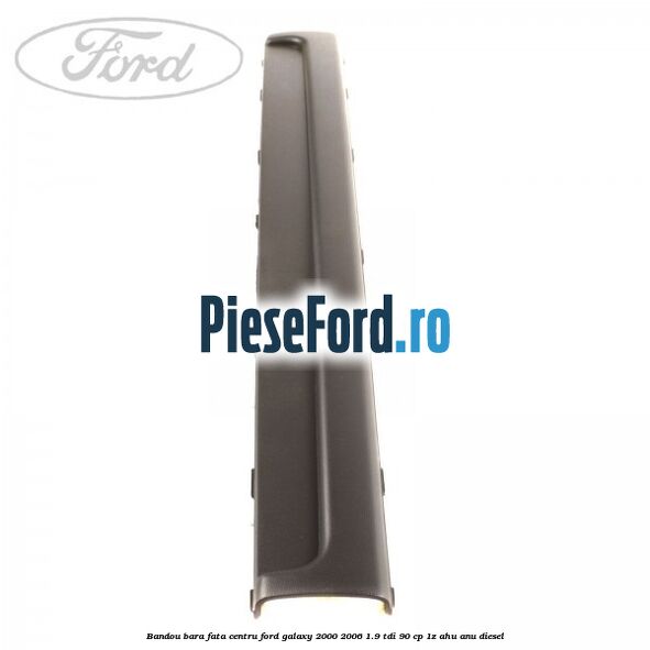 Bandou bara fata centru Ford Galaxy 2000-2006 1.9 TDI 90 cp 1Z, AHU, ANU diesel
