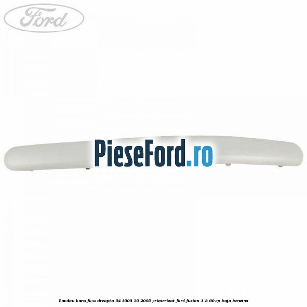 Bandou bara fata dreapta 04/2003-10/2005 primerizat Ford Fusion 1.3 60 cp BAJA benzina
