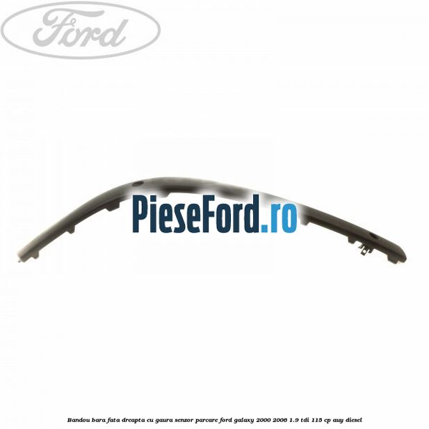 Bandou bara fata dreapta cu gaura senzor parcare Ford Galaxy 2000-2006 1.9 TDI 115 cp AUY diesel