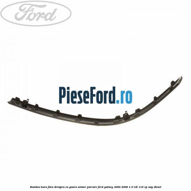 Bandou bara fata dreapta cu gaura senzor parcare Ford Galaxy 2000-2006 1.9 TDI 115 cp AUY diesel