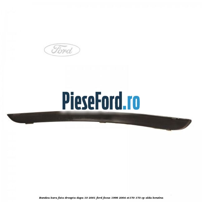 Bandou bara fata dreapta dupa 10/2001 Ford Focus 1998-2004 ST170 173 cp ALDA benzina