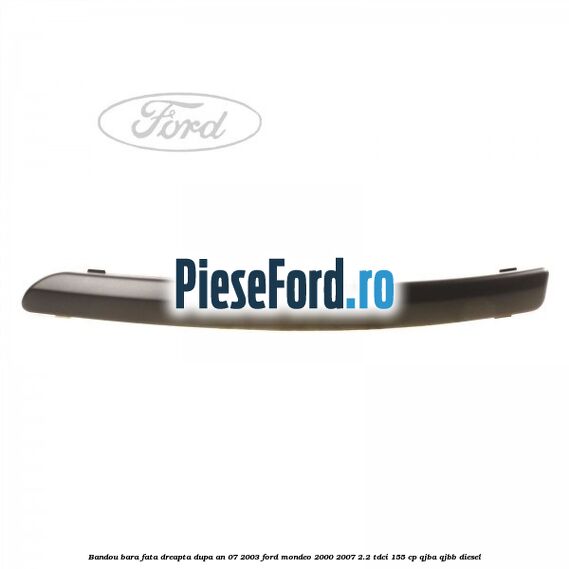 Bandou bara fata dreapta dupa an 07/2003 Ford Mondeo 2000-2007 2.2 TDCi 155 cp QJBA, QJBB diesel