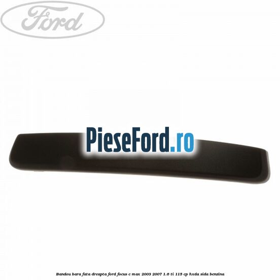Bandou bara fata dreapta Ford Focus C-Max 2003-2007 1.6 Ti 115 cp Bandou bara fata dreapta Ford Focus C-Max 2003-2007 1.6 Ti 115 cp HXDA, SIDA benzina