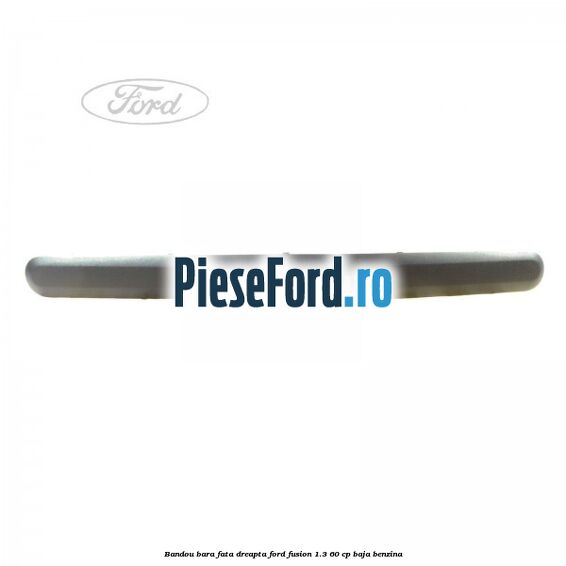Bandou bara fata dreapta Ford Fusion 1.3 60 cp BAJA benzina