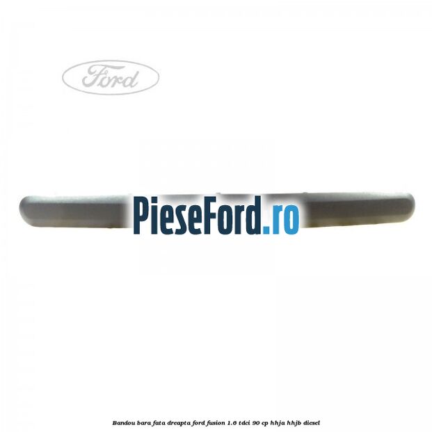 Bandou bara fata dreapta Ford Fusion 1.6 TDCi 90 cp HHJA, HHJB diesel