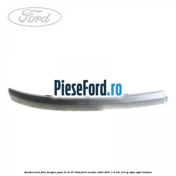 Bandou bara fata dreapta pana in an 07/2003 Ford Mondeo 2000-2007 1.8 16V 110 cp CGBA, CGBB benzina