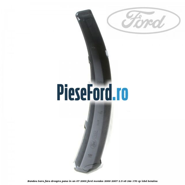 Bandou bara fata dreapta pana in an 07/2003 Ford Mondeo 2000-2007 2.5 V6 24V 170 cp LCBD benzina