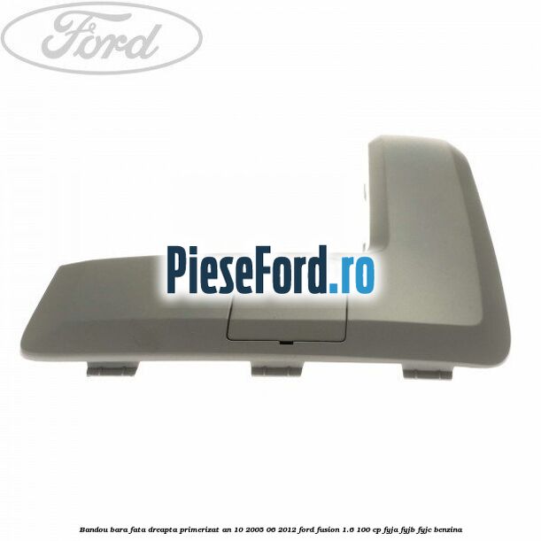 Bandou bara fata dreapta primerizat an 10/2005-06/2012 Ford Fusion 1.6 100 cp Bandou bara fata dreapta primerizat an 10/2005-06/2012 Ford Fusion 1.6 100 cp FYJA, FYJB, FYJC benzina