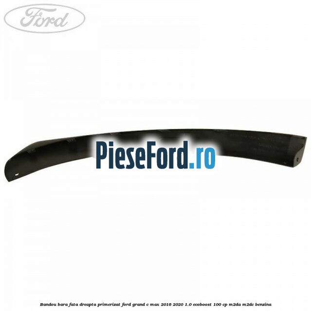 Bandou bara fata dreapta primerizat Ford Grand C-Max 2016-2020 1.0 EcoBoost 100 cp M2DA, M2DC benzina