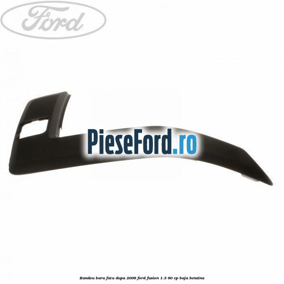 Bandou bara fata dupa 2006 Ford Fusion 1.3 60 cp BAJA benzina