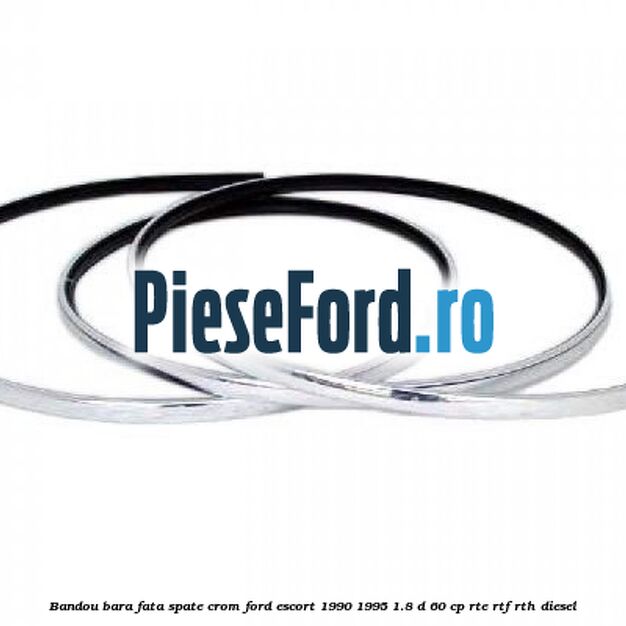 Bandou bara fata/spate crom Ford Escort 1990-1995 1.8 D 60 cp RTE, RTF, RTH diesel